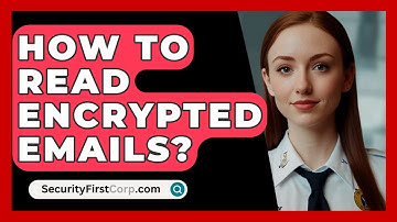 How To Read Encrypted Emails? - SecurityFirstCorp.com