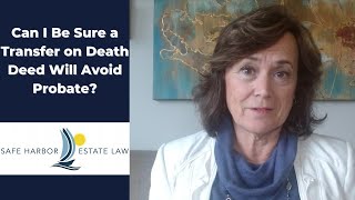 Can I Be Sure a Transfer on Death Deed TODD Will Avoid Probate?