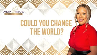 Could You Change the World?