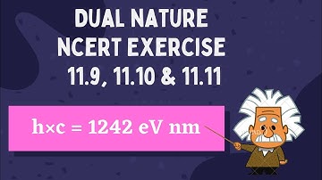 Class 12 Physics NCERT Exercise Solutions || DUAL NATURE Chapter 11 EX 11.9, 11.10 and 11.11