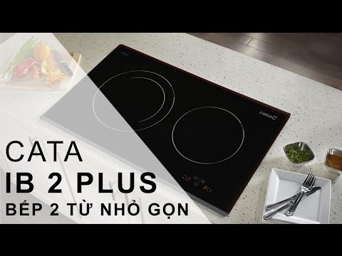 Đánh giá bếp từ Cata IB 2 Plus BK và hướng dẫn sử dụng - Đạo Nguyễn