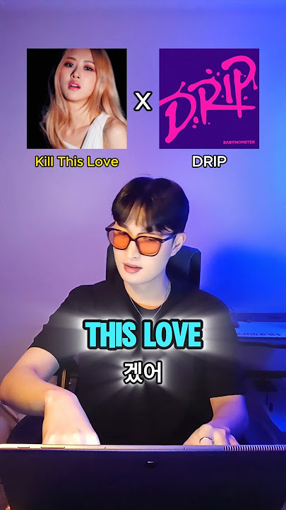 (2 songs in 1) DRIP x Kill This Love - BABYMONSTER , BLACKPINK