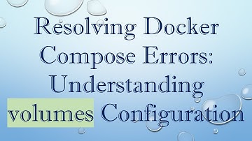 Resolving Docker Compose Errors: Understanding volumes Configuration