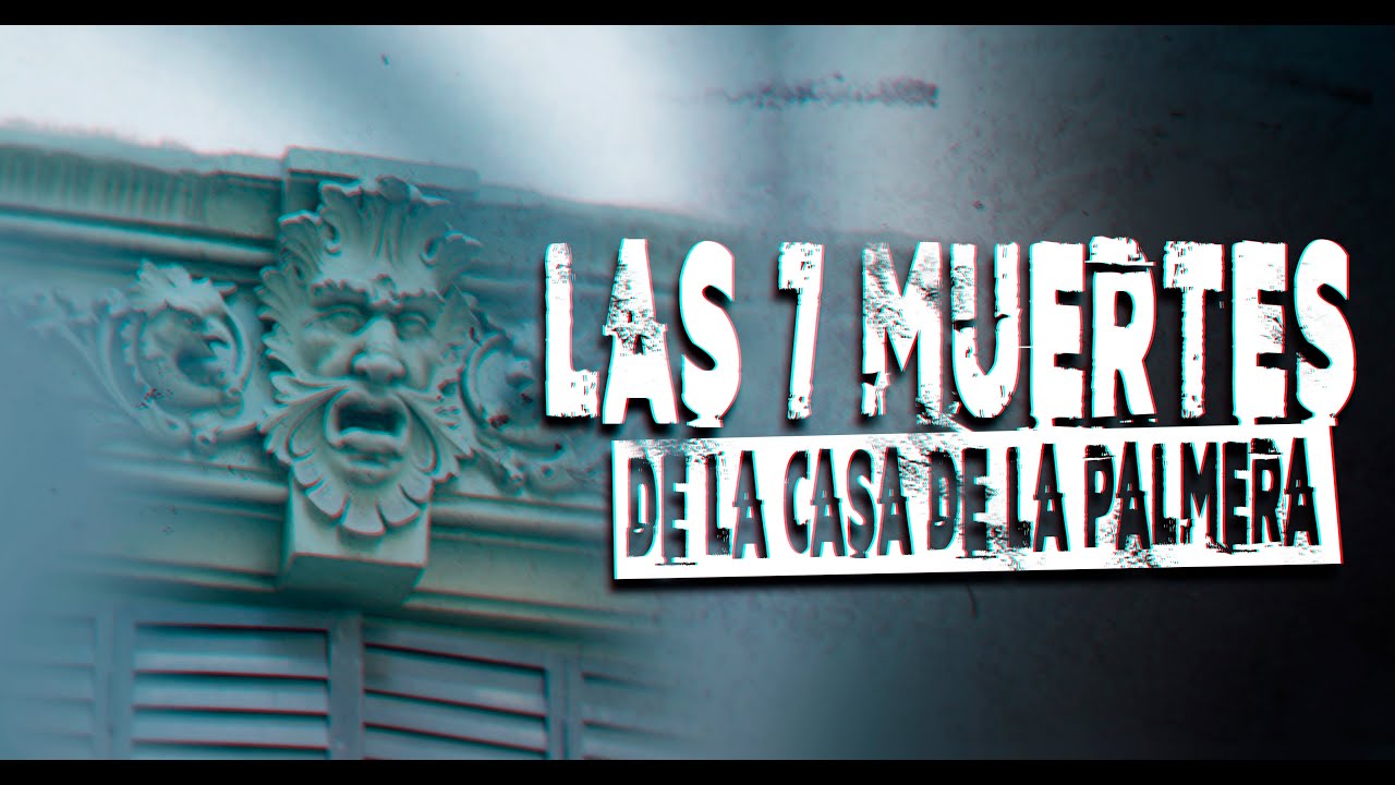 LAS SIETE MUERTES DE LA CASA DE LA PALMERA - YouTube