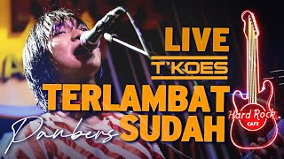 [T'KOES] LIVE @HARD ROCK CAFE JAKARTA - Terlambat Sudah & Rock N Roll MUSIC