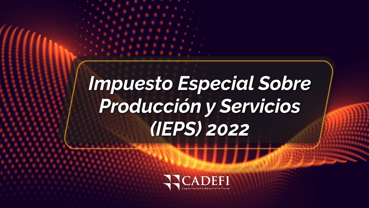 Cadefi | Impuesto Especial sobre Producción y Servicios - YouTube