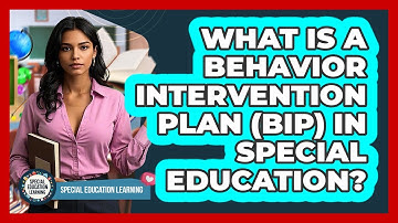 What Is A Behavior Intervention Plan (BIP) In Special Education? - Special Education Learning