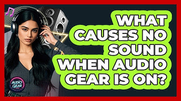 What Causes No Sound When Audio Gear Is On? - Audio Gear Insider