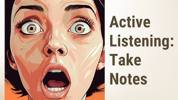 Master the Art of Active Listening: Take Notes and Summarize