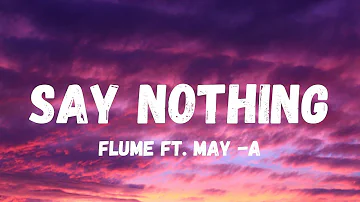 Flume -Say Nothing (Lyrics) feat. MAY-A