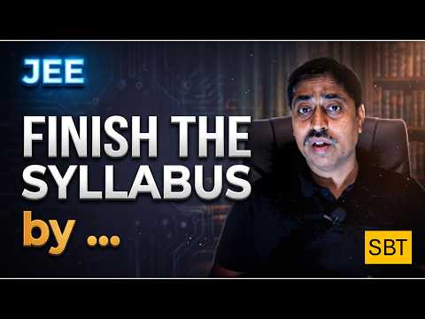 When to Finish Your Syllabus for JEE? The Right Rule is That There is NO Rule.