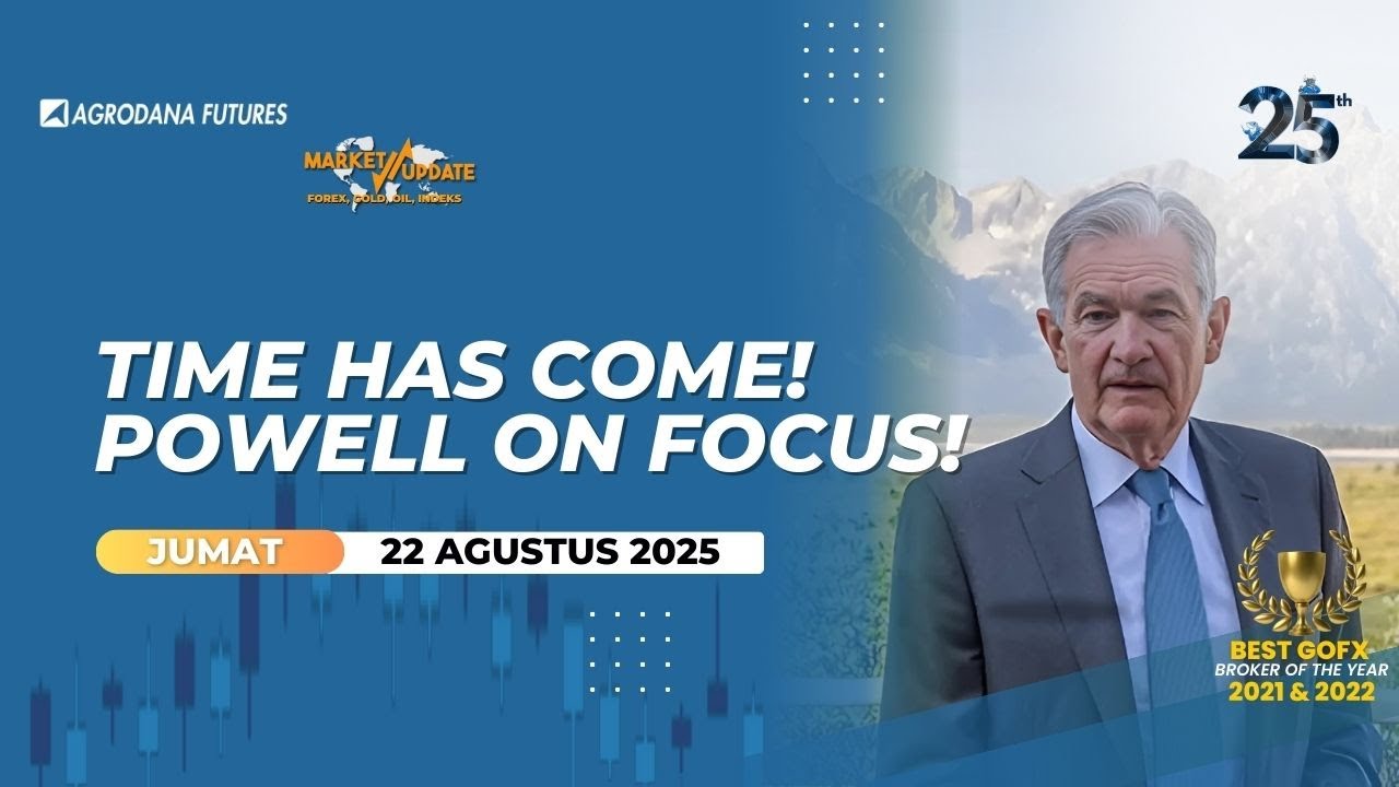 Time Has Come! Powell on Focus!-Market Update 22 Agustus 2025