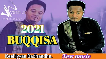 Keekiyyaa Badhadhaa _-_ BUQQISA _-_New Ethiopian Oromo music 2021