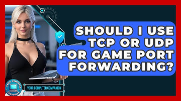 Should I Use TCP Or UDP For Game Port Forwarding? - Your Computer Companion
