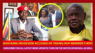 Shocking News! Museveni Accused Of Taking Wife of Nup's Moses Bigirwa