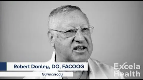 My Excela Doc: Robert Donley, DO, FACOOG