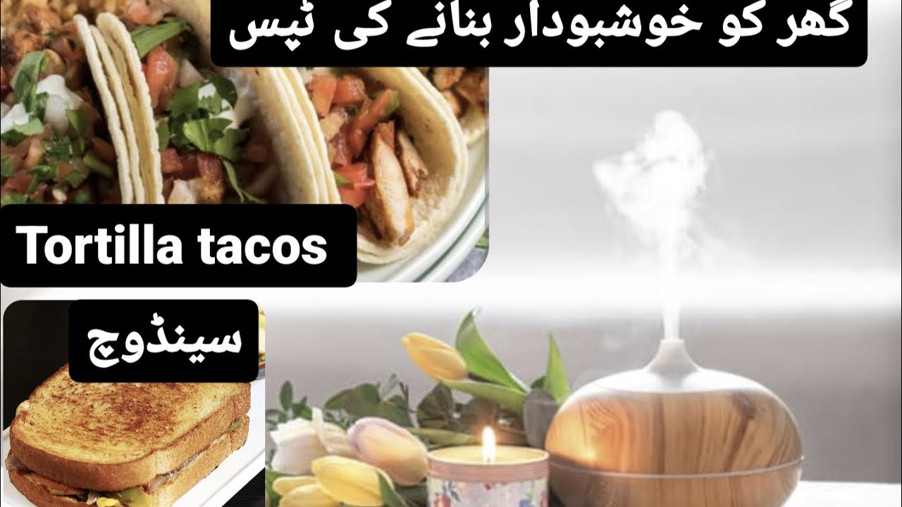 tortilla tacos/sandwiches/ how to make your house smells like flowers