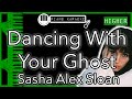 Dancing With Your Ghost HIGHER 3 Sasha Alex Sloan Piano Karaoke Instrumental 