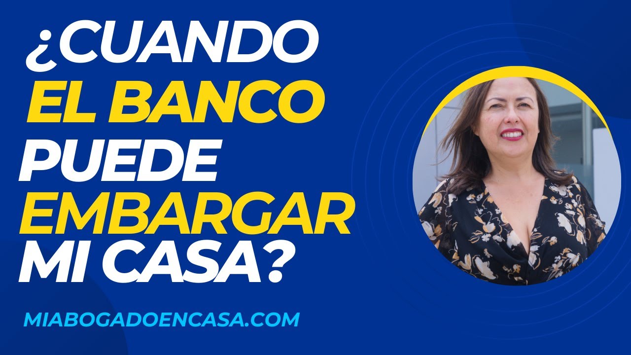 ¿Cuándo el banco puede embargar mi casa? - YouTube
