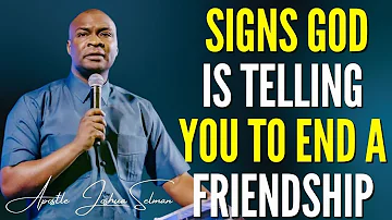 APOSTLE JOSHUA SELMAN - SIGNS GOD IS TELLING YOU TO END A FRIENDSHIP #apostlejoshuaselman