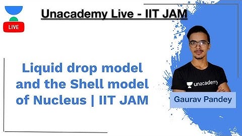 Liquid drop model and the Shell model of Nucleus | IIT JAM | Gaurav Kumar pandey | JAM 2020