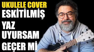 Eskitilmiş Yaz - Uyursam geçer mi Ukulele cover Resimi