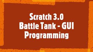 [Scratch 3.0 Battle Tank v5] Graphic User Interface (GUI) Programming