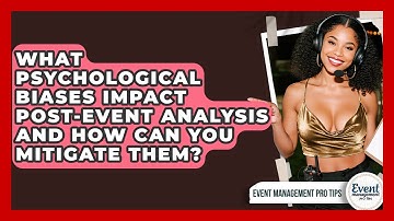 What Psychological Biases Impact Post-event Analysis And How Can You Mitigate Them?