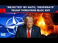 New Crack In NATO Amid Iran War? Trump Threatens Exit Amid Allies’ Repeated Snub | Mojtaba,US,Israel