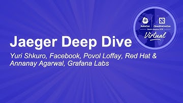 Jaeger Deep Dive - Yuri Shkuro, Facebook, Pavol Loffay, Red Hat & Annanay Agarwal, Grafana Labs