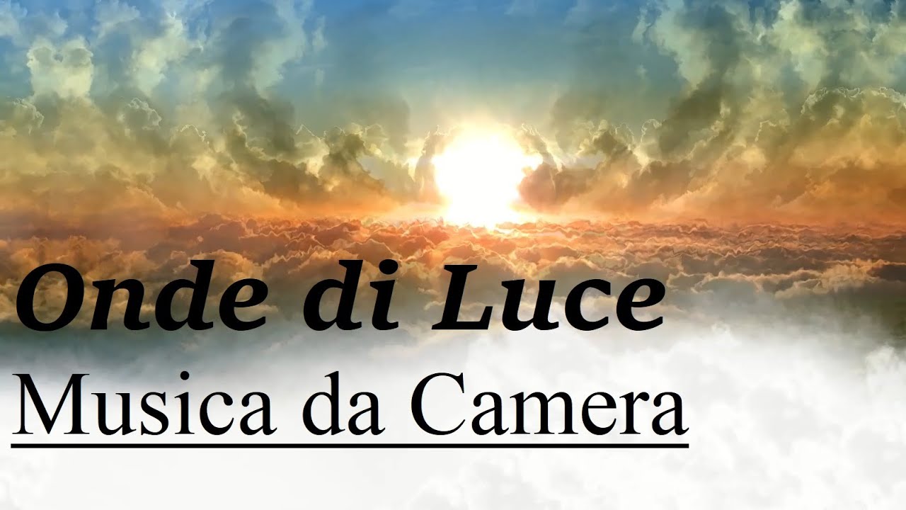 Watch Onde di Luce - Musica da Camera on YouTube Watch Onde di Luce - Musica da Camera on YouTube
