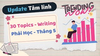 Update Top 30 Topics IELTS Writing PHẢI HỌC Tháng 5 / 2024