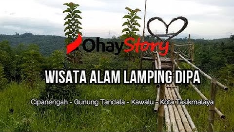 WISATA ALAM LAMPING DIPA KAWALU KOTA TASIKMALAYA - OHAY STORY