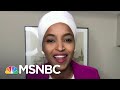 Rep Ilhan Omar: 'My Life Is An Example Of What Can Happen When People Give You A Chance | MSNBC