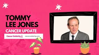 Tommy Lee Jones Cancer Update 2024 What You Need to Know!