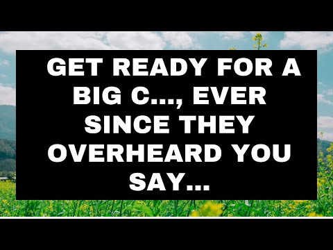 God Message Today 💌 Get ready for a big c..., ever since they overheard you say... #loa