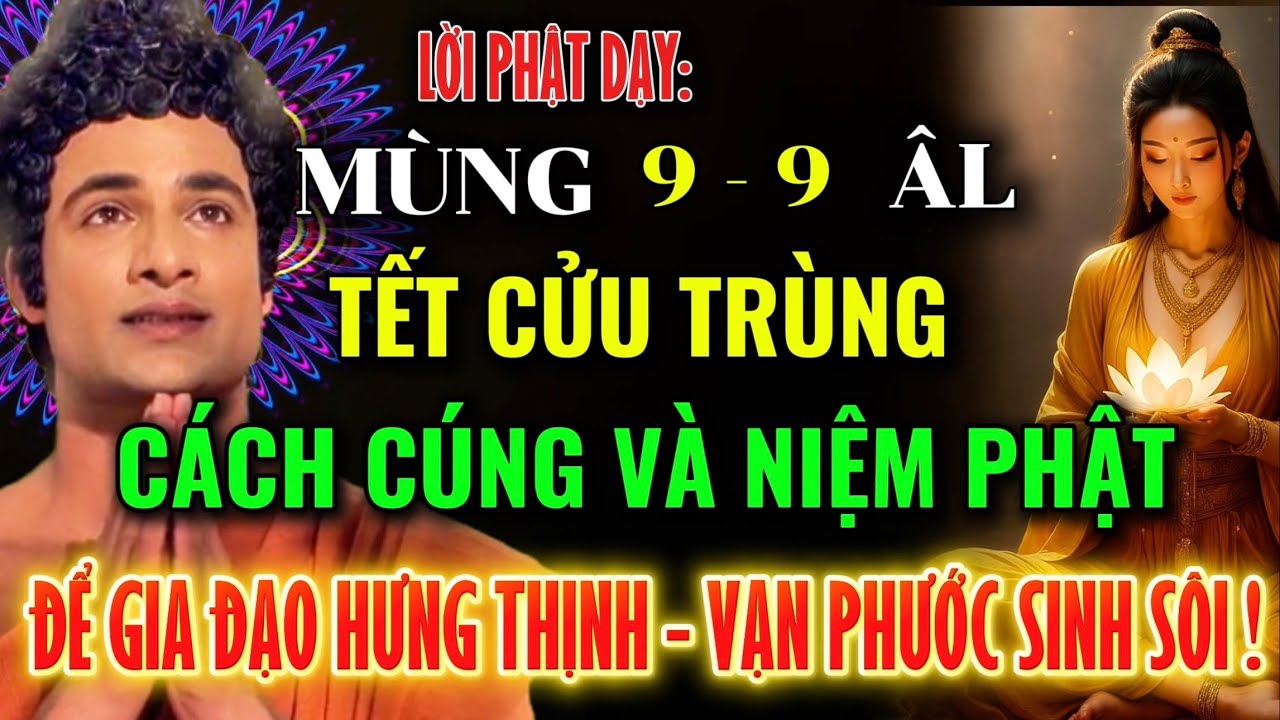Lời Phật Dạy: Mùng 9 - 9 Âm Lịch – Tết Trùng Cửu, Dương Khí Thịnh, Niệm 1 Câu Phật, Phước Báu Nở Hoa