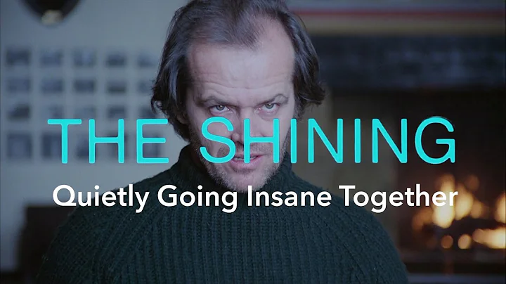 The Shining  Quietly Going Insane Together