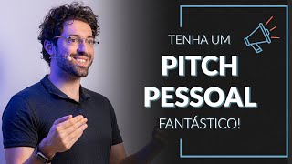 Como fazer um PITCH PESSOAL FANTÁSTICO