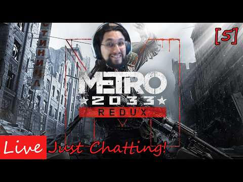 LIVE: The STRUGGLE IS REAL! Metro 2033 Redux Part 5! Just Chatting! Just Chatting!