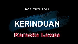 KERINDUAN - BOB TUTUPOLI  (Karaoke)