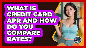 What Is Credit Card APR And How Do You Compare Rates? - Student Score Builder