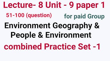 Lecture 8,Part-2 PRACTICE Set(50-100), Unit 9(paper-1) & Unit 4 (geography)