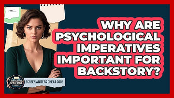 Why Are Psychological Imperatives Important For Backstory? - Screenwriter