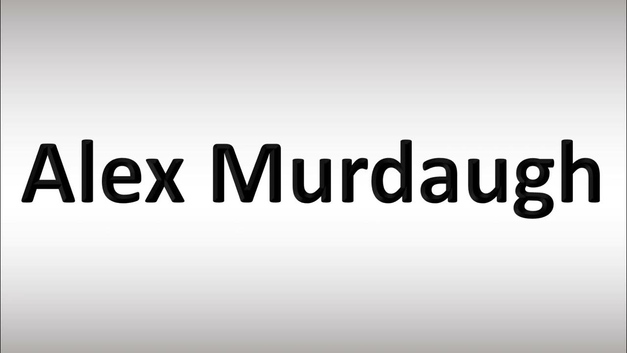 How to Pronounce Alex Murdaugh YouTube