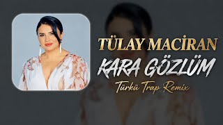 Tülay Maciran - Kara Gözlüm Senin İçin (Türkü Trap Remix)