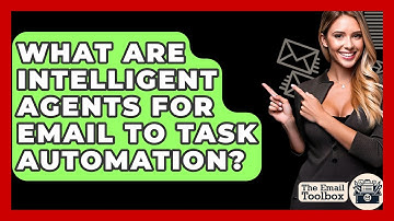 What Are Intelligent Agents For Email To Task Automation? - TheEmailToolbox.com