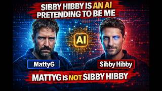 Sibby Hibby is an AI pretending to be me. MattyG is NOT Sibby Hibby