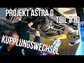 Projekt Astra G Teil #10 | Kupplungswechsel [German/Deutsch]
