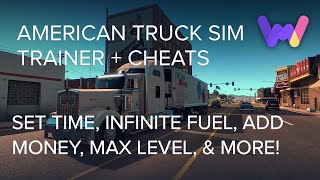 American Truck Sim Trainer  11 Cheats (Set Time, No Damage, Max Level, Inf Skilpoints & Fuel)